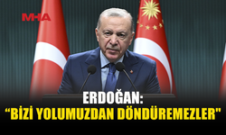 ERDOĞAN: TARİHİN AKIŞINI DEĞİŞTİRMEYE KİMSENİN GÜCÜ YETMEZ