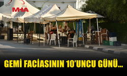 GEMİ FACİASINDA ARAMA ÇALIŞMALARI 10’UNCU GÜNÜNDE