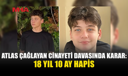 ATLAS ÇAĞLAYAN CİNAYETİ DAVASINDA KARAR