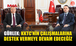 GÜRLEK: KKTC’NİN TÜM ÇALIŞMALARINA DESTEK VERECEĞİZ