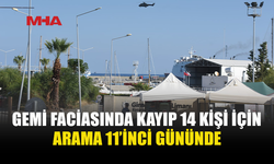 GEMİ FACİASINDA ARAMA ÇALIŞMALARI 11’İNCİ GÜNÜNDE…