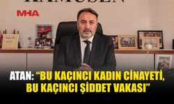 METİN ATAN: KADINA YÖNELİK ŞİDDET GÖRMEZDEN GELİNEMEZ