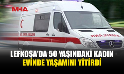 LEFKOŞA’DA 50 YAŞINDAKİ KADIN EVİNDE ÖLÜ BULUNDU