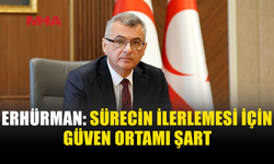 ERHÜRMAN: YENİ GÜVEN ARTIRICI ÖNLEMLER HAYATA GEÇİRİLMELİ