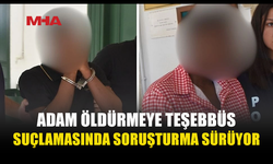 “ÖLDÜRME KASTIYLA DÜŞÜRDÜLER” İDDİASI: 2 ZANLIYA 8 GÜN TUTUKLULUK