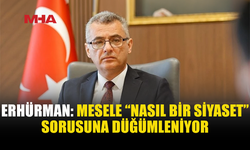 ERHÜRMAN: SİYASETİN TEMELİ BİLİM, STANDART VE LİYAKAT OLMALI