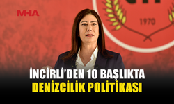 İNCİRLİ: DENİZCİLİKTE DENETİMSİZLİĞE GÖZ YUMMAYACAĞIZ
