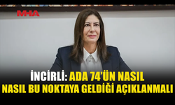 İNCİRLİ: ADA 74 DOSYASINI UNUTMADIK