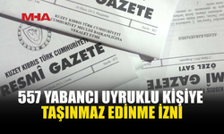 557 YABANCININ TAŞINMAZ EDİNİMİNE ONAY