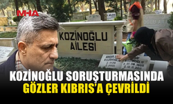 KOZİNOĞLU SORUŞTURMASINDA DİKKAT ÇEKEN GELİŞME