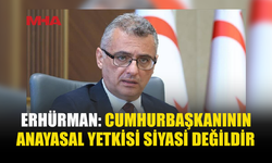 ERHÜRMAN: CUMHURBAŞKANLIĞI ANAYASAL DENETİM GÖREVİNDEN KAÇINAMAZ