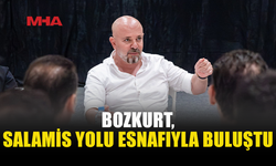 BOZKURT, SALAMİS YOLU ESNAFININ TALEPLERİNİ DİNLEDİ
