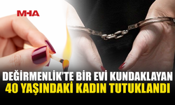 DEĞİRMENLİK'TE BİR EVİ KASTEN YAKAN KADIN TUTUKLANDI