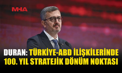 DURAN: TÜRKİYE-ABD İLİŞKİLERİNDE İKİNCİ YÜZYIL BAŞLIYOR