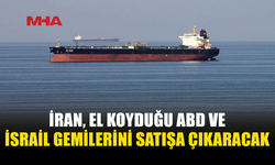 İRAN’DAN EL KONULAN GEMİLER İÇİN SATIŞ KARARI