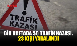 BİR HAFTADA 58 TRAFİK KAZASI MEYDANA GELDİ
