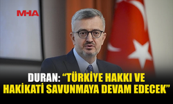 DURAN: “TÜRKİYE’NİN TERCİHİ DAHA ADİL BİR DÜNYA”