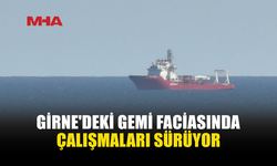 GİRNE'DEKİ GEMİ FACİASINDA ARAMA ÇALIŞMALARI DEVAM EDİYOR