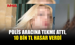 SARHOŞLUK NEDENİYLE GÖTÜRÜLDÜ, POLİS ARACINA HASAR VERDİ