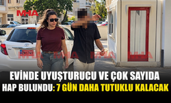 EVİNDEN UY*ŞTURUCU VE ÇOK SAYIDA HAP ÇIKTI: 7 GÜN DAHA TUTUKLU KALACAK