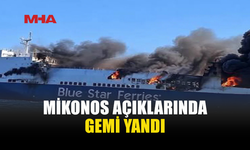 MİKONOS AÇIKLARINDA GEMİ YANGINI: 29 KİŞİ TAHLİYE EDİLDİ