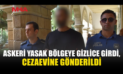 ASKERİ YASAK BÖLGEYİ İHLAL EDEN ZANLI CEZAEVİNE GÖNDERİLDİ