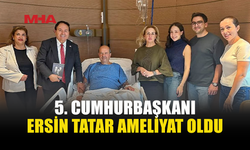 ERSİN TATAR TÜRKİYE’DE AMELİYAT GEÇİRDİ