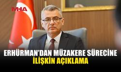 ERHÜRMAN: GÜVENİ AŞINDIRAN ADIMLARI MUHATAPLARA İLETTİK