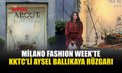 KIBRISLI İÇ MİMAR AYSEL BALLIKAYA MİLANO FASHİON WEEK’TE
