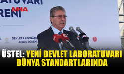 BAŞBAKAN ÜSTEL: “YENİ DEVLET LABORATUVARI ÇAĞDAŞ CİHAZLARLA DONATILDI”