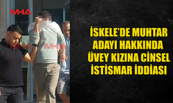İSKELE'DE MUHTAR ADAYI ÜVEY KIZINA C*NSEL SALDIRI İDDİASIYLA TUTUKLANDI