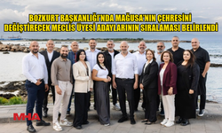 BOZKURT BAŞKANLIĞI’NDA MAĞUSA’NIN ÇEHRESİNİ DEĞİŞTİRECEK MECLİS ÜYESİ ADAYLARININ SIRALAMASI BELİRLENDİ