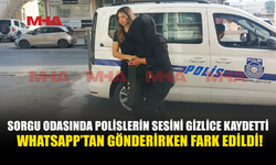 SORGU ODASINDA POLİSLERİ GİZLİCE KAYDETTİ!