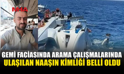 GEMİ FACİASINDA BİR NAAŞIN DAHA KİMLİĞİ BELİRLENDİ