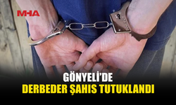 GÖNYELİ’DE ŞÜPHELİ ŞAHIS TUTUKLANDI