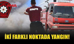 İKİ FARKLI NOKTADA YANGIN MEYDANA GELDİ