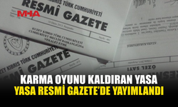 KARMA OYUNU KALDIRAN YASA YÜRÜRLÜĞE GİRDİ