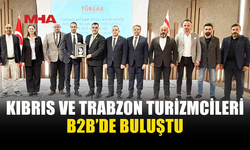 KIBRIS’TAN TRABZON’A TURİZM KÖPRÜSÜ B2B İLE KURULUYOR
