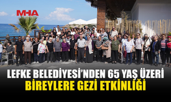 LEFKE BELEDİYESİ’NDEN BÜYÜKLERE KEYİFLİ GEZİ
