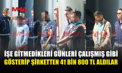 21 GÜN İŞE GİTMEDİLER, ŞİRKETTEN 41 BİN 800 TL ALDILAR