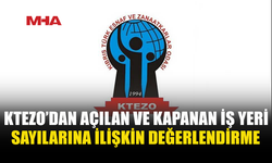 KTEZO: KAPANAN İŞ YERİ SAYISI AÇILANI GEÇTİ