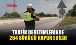 1.635 ARAÇ KONTROL EDİLDİ, 264 SÜRÜCÜ RAPOR EDİLDİ