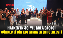 HALKEN 30. YILINI GÖRKEMLİ GALA İLE KUTLADI