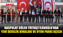 HASPOLAT GÜLEN TÜFEKÇİ İLKOKULU YENİ BİNALARI TAMAMLANDI