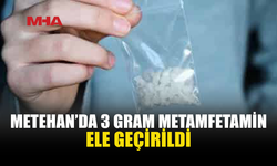 METEHAN’DA 3 GRAM METAMFETAMİNLE YAKALANDI