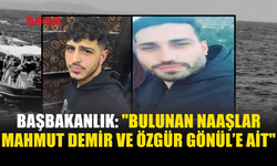GEMİ FACİASINDA BULUNAN İKİ NAAŞIN KİMLİĞİ BELİRLENDİ: ÖZGÜR GÖNÜL VE MAHMUT DEMİR