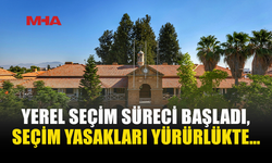 YEREL SEÇİMLERDE YASAKLAR BAŞLADI