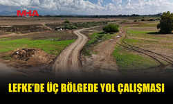 LEFKE’DE YOL ÇALIŞMALARI HIZ KESMEDEN SÜRÜYOR