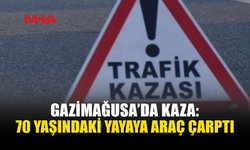 GAZİMAĞUSA'DA 7O YAŞINDAKİ ŞAHISA YOLUN KARŞISINA GEÇERKEN ARAÇ ÇARPTI