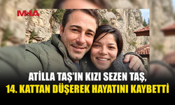 ATİLLA TAŞ’IN KIZI 14. KATTAN DÜŞEREK YAŞAMINI YİTİRDİ